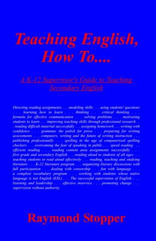 Teaching English, How To.......: A K-12 Supervisor's Guide To Teaching Secondary English