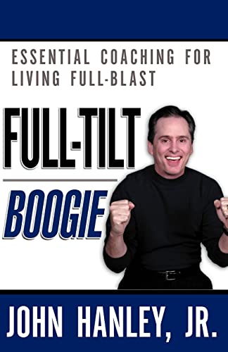 Full-Tilt Boogie: Essential Coaching For Living Full-Blast
