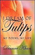 I Dream of Tulips: My Poems, My Life