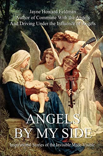 Angels by my Side: Inspirational Stories of the Invisible Made Visible