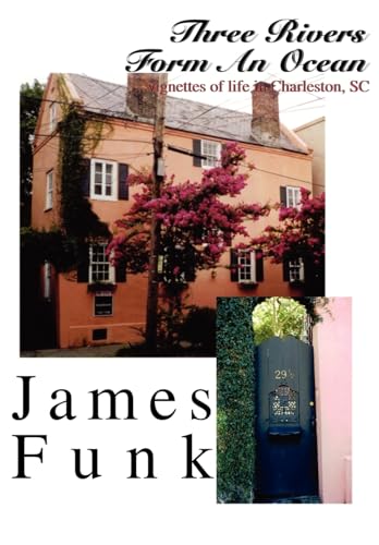Three Rivers Form An Ocean: ..Vignettes of Life in Charleston, SC