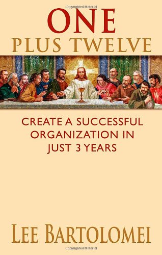 One Plus Twelve: Create a Successful Organization in Just 3 Years