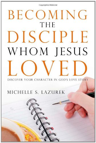 Becoming the Disciple Whom Jesus Loved