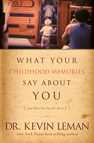 What Your Childhood Memories Say about You . . . and What You Can Do about It
