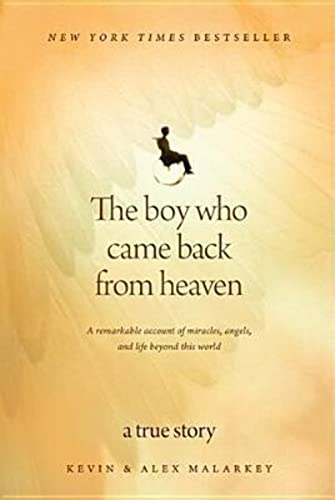 The Boy Who Came Back From Heaven: A Remarkable Account of Miracles, Angels, and Life beyond This World