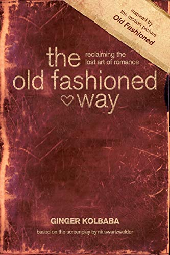 Old Fashioned Way, The: Reclaiming the lost art of romance