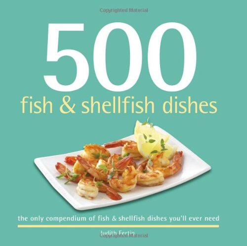 500 Fish & Shellfish Dishes: The Only Compendium of Fish & Shellfish Dishes You'll Ever Need (500 Series)