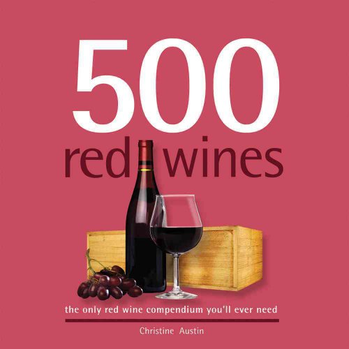 500 Red Wines: The Only Red Wine Compendium You'll Ever Need (500 Series Cookbooks)