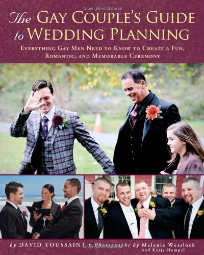 The Gay Couple's Guide to Wedding Planning: Everything Gay Men Need to Know to Create a Fun, Romantic, and Memorable Ceremony