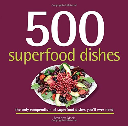 500 Superfood Dishes: The Only Compendium of Superfood Dishes You'll Ever Need (500...cookbooks/Recipes)