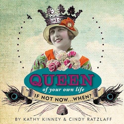 Queen of Your Own Life: If Not Now...When?