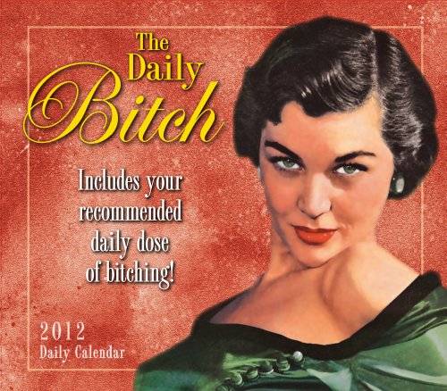 Daily Bitch 2012 Calendar