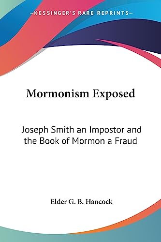 Mormonism Exposed: Joseph Smith an Impostor and the Book of Mormon a Fraud