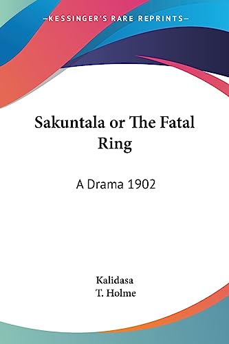Sakuntala or The Fatal Ring: A Drama 1902
