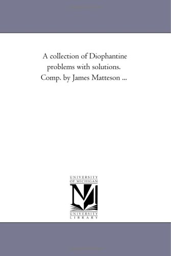 A collection of Diophantine problems with solutions. Comp. by James Matteson ...