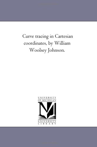 Curve tracing in Cartesian coordinates, by William Woolsey Johnson.