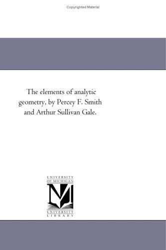 The elements of analytic geometry, by Percey F. Smith and Arthur Sullivan Gale.