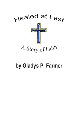 Healed At Last: A Story Of Faith