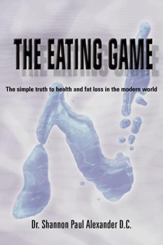 The Eating Game: The simple truth to health and fat loss in the modern world