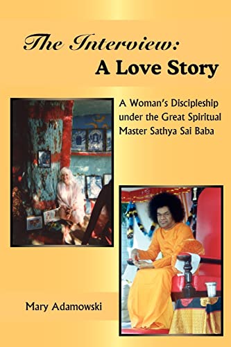 The Interview: A Love Story: A Woman's Discipleship under the Great Spiritual Master Sathya Sai Baba