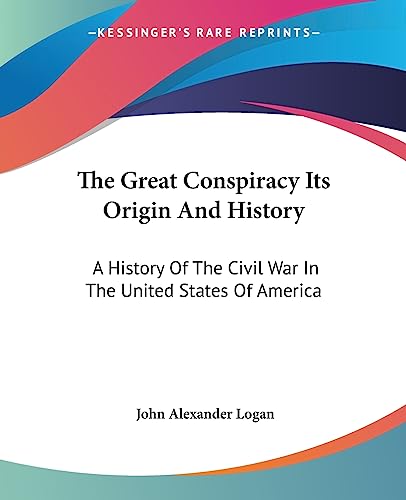 The Great Conspiracy Its Origin And History: A History Of The Civil War In The United States Of America