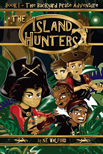 The Island Hunters: Book I - The Backyard Pirate Adventure