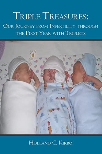 Triple Treasures:: Our Journey from Infertility through the First Year with Triplets