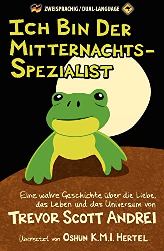 Ich Bin Der Mitternachts-Spezialist: Eine wahre Geschichte über die Liebe, das Leben und das Universum