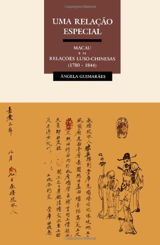 UMA RELAÇÃO ESPECIAL - Macau e as Relações Luso-Chinesas (1780-1844) (Portuguese Edition)