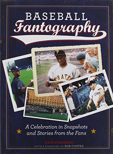 Baseball Fantography:A Celebration in Snapshots and Stories from: A Celebration in Snapshots and Stories from the Fans