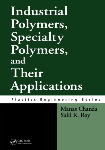 Industrial Polymers, Specialty Polymers, and Their Applications (Plastics Engineering, 73)