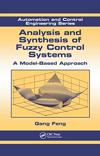 Analysis and Synthesis of Fuzzy Control Systems: A Model-Based Approach: 37 (Automation and Control Engineering)