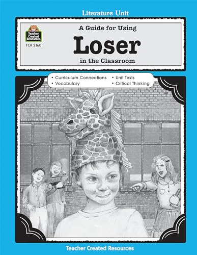 A Guide for Using Loser in the Classroom: A Guide for Using in the Classroom (Literature Unit)
