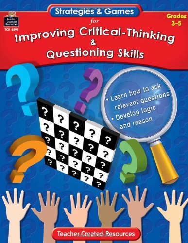 Strategies & Games for Improving Critical-Thinking & Questioning Skills: Grades 3-5