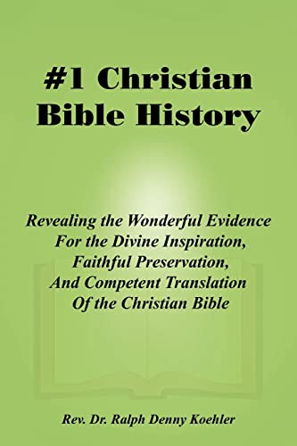 #1 Christian Bible History: Revealing the Wonderful Evidence for the Divine Inspiration, Faithful Preservation, and Competent Translation of the Christian Bible