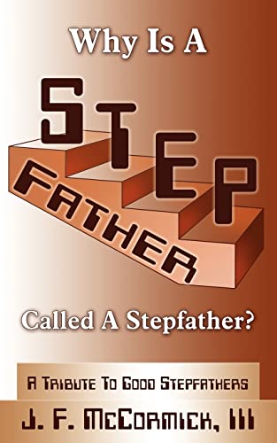 Why Is a Stepfather Called a Stepfather?: A Tribute to Good Stepfathers