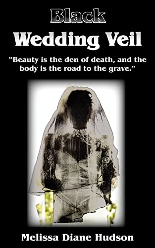 Black Wedding Veil: "Beauty is the den of death, and the body is the road to the grave."