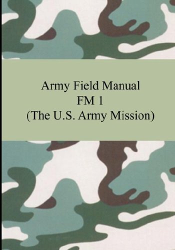 Army Field Manual Fm 1: The U.s. Army Mission