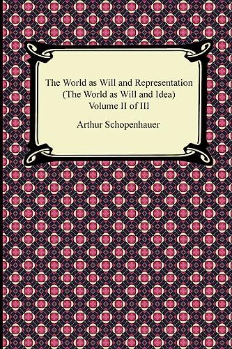 The World as Will and Representation (The World as Will and Idea), Volume II of III