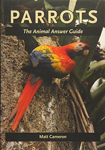 Parrots: The Animal Answer Guide (The Animal Answer Guides: Q&A for the Curious Naturalist)
