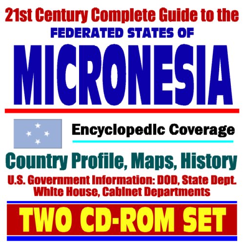 21st Century Complete Guide to the Federated States of Micronesia (FSM) - Encyclopedic Coverage, Country Profile, History, DOD, State Dept., White ... Kosrae, Pohnpei, Chuuk, Yap (Two CD-ROM Set)