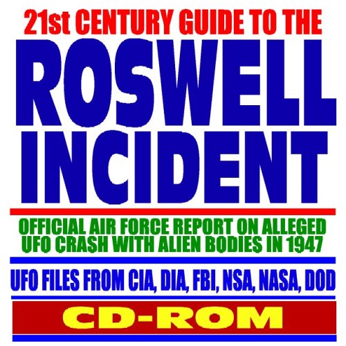 21st Century Guide to the Roswell Incident - Official Air Force Report on Alleged UFO Crash with Alien Extraterrestrial Bodies, UFO Files from CIA, DIA, FBI, NSA, NASA, DOD (CD-ROM)