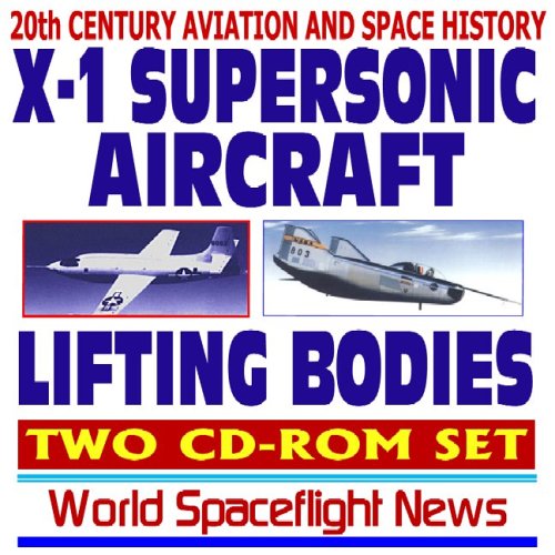20th Century Aviation and Space History: X-1 Supersonic Airplane and Lifting Body Programs, Breaking the Sound Barrier with Chuck Yeager, History, Images, and Movies (Two CD-ROM Set)