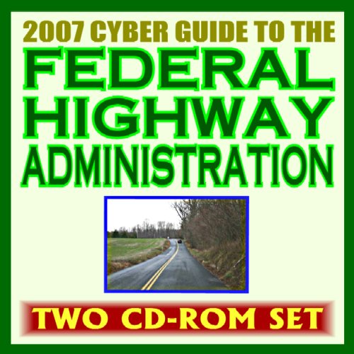2007 Cyber Guide to the Federal Highway Administration (FHWA) - Infrastructure, Publications, Guides to Transportation, Highways for Life Program, Statistics, Engineering (Two CD-ROM Set)