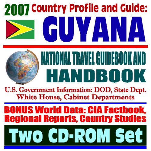 2007 Country Profile and Guide to Guyana - National Travel Guidebook and Handbook - Jim Jones Jonestown Mass Suicide, USAID, Exercise New Horizon (Two CD-ROM Set)