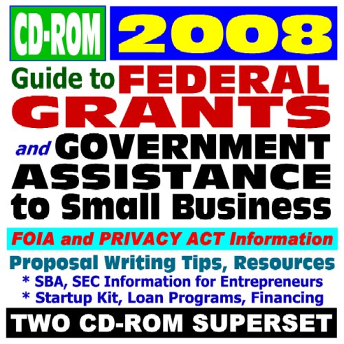 2008 Guide to Federal Grants and Government Assistance to Small Business: Grants, Loans, Aid, Applications, New Programs, FOIA Records, CFDA (Two CD-ROM Set)