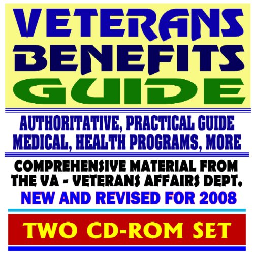 Veterans Benefits Guide - New and Revised for 2008, VA Compensation, Appeals, Disability, Medical Care, Insurance Programs, Plans for Families, GI Bill, Home Loan Guaranty (Two CD-ROM Set)