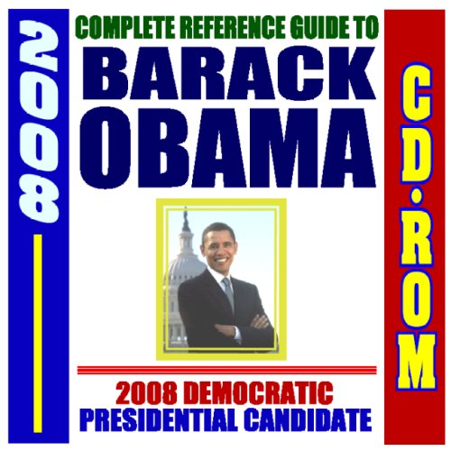 2008 Complete Reference Guide to Barack Obama, Democratic Candidate for President - Public Papers, Votes, Speeches, Record in Congress (CD-ROM)