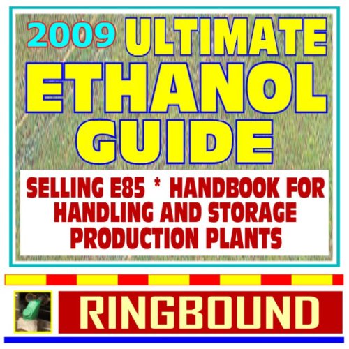 2009 Ultimate Ethanol Guide - E85 Business Case, When and Why to Sell E85, Updated E85 Handbook for Handling, Storing and Dispensing E85, Ethanol Production Plants from Corn (Ringbound)
