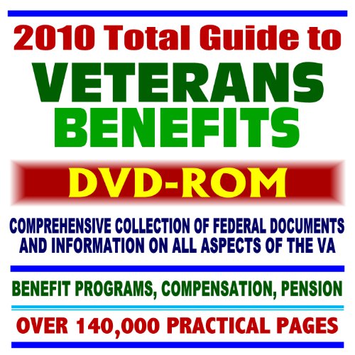 2010 Total Guide to Veterans Benefits - Comprehensive Collection of Federal Documents - Health, Insurance, Loans, Education, Pension, Rehab, Compensation, Over 140,000 Pages (DVD-ROM)